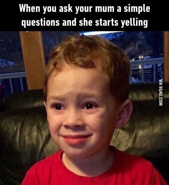 Chill mom just asking - 9GAG