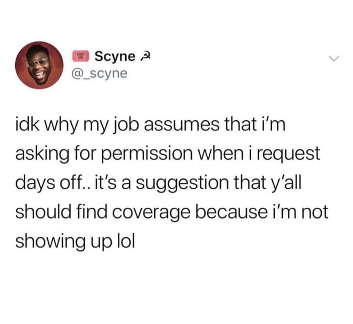 It’s called earned time off for a reason 9GAG
