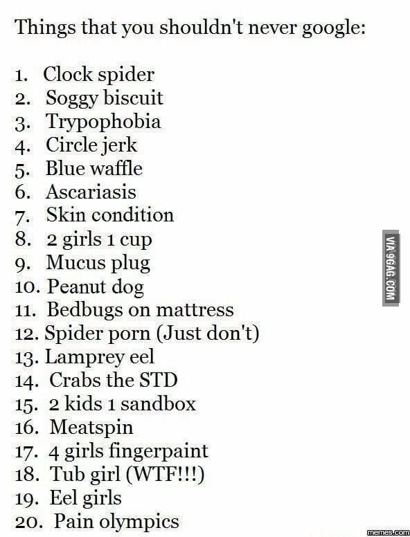 Things that you should never search on google especially no 3 9gag