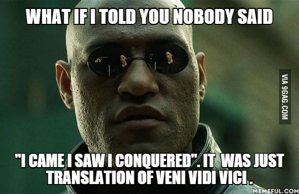 Veni Vidi Vici - 9GAG