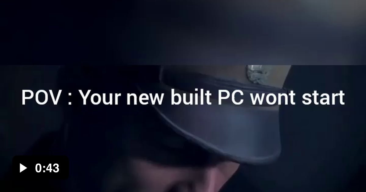 Pov : your new PC wont start - 9GAG