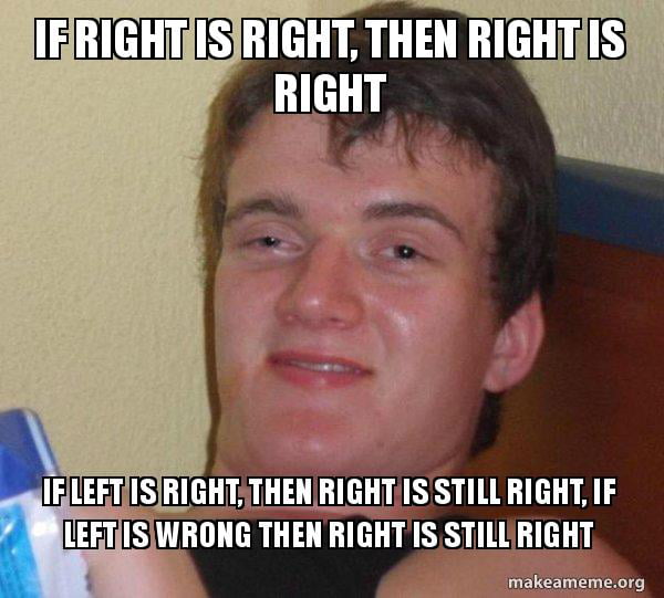 But if right is wrong, then left is right, then it is still right - 9GAG