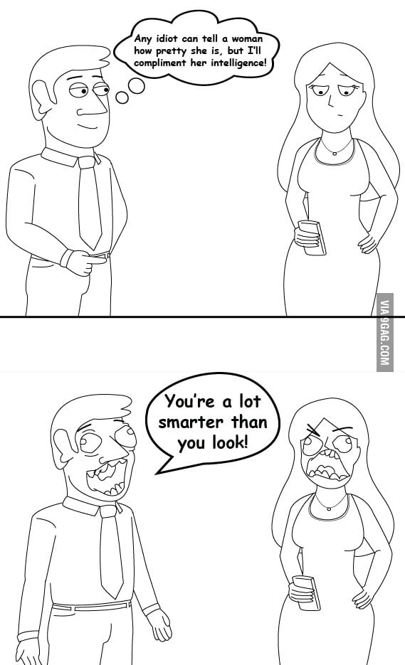 Complimenting girls like a boss.. - 9GAG