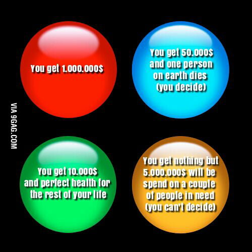 Would you press the button? - 9GAG