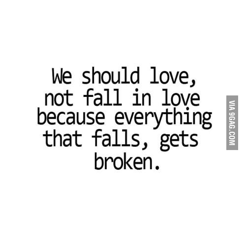 We should love more and fall less! - 9GAG